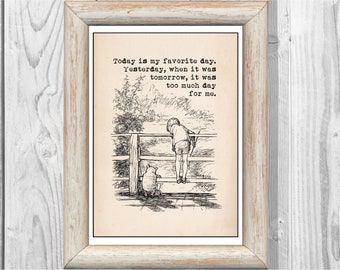 Today is my favorite day. Yesterday, when it was tomorrow, it was too.... Christopher Robin Winnie the Pooh Quote  Instant Digital Download
