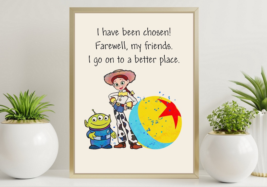 Toy Story Quote Poster I Have Been Chosen! Farewell, My Friends. I Go ...