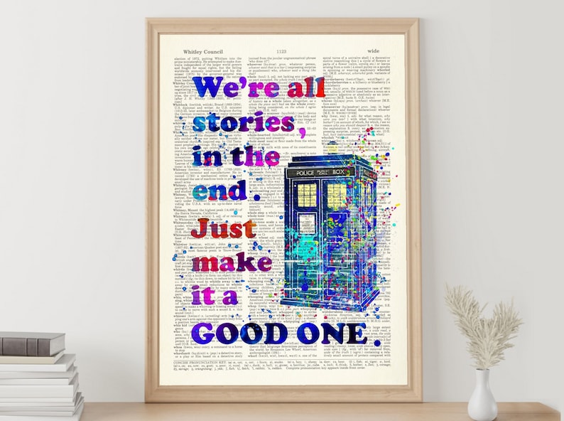 We're All Stories, in The End. Just make it a good one Doctor Who Quote Poster Tardis Watercolor Upcycled Dictionary 210