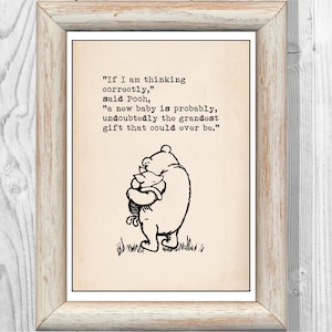 If I am thinking correctly,&quot;said Pooh,&quot;a new baby is probably,undoubtedly the grandest gift&quot;..Winnie the Pooh Quote Instant Digital Download