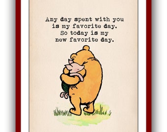 Jeder mit Dir verbrachte Tag ist mein Lieblingstag. Heute ist mein neuer  Lieblingstag...Winnie Puuh-Druck 1513