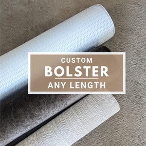 May include: Three different fabric covered bolsters in various colors and patterns. The text "CUSTOM BOLSTER ANY LENGTH" is displayed on a brown background.
