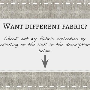 May include: Text on a white background with a gray border, reading "WANT DIFFERENT FABRIC? Check out my fabric collection by clicking on the link in the description below."