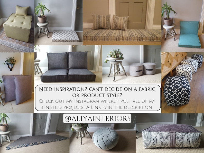 May include: A collage of images showcasing various styles of floor cushions and ottomans. The cushions are in different colors and fabrics, including green, blue, gray, and black. The ottomans are round and square, with some featuring geometric patterns. The text "NEED INSPIRATION? CAN'T DECIDE ON A FABRIC OR PRODUCT STYLE? CHECK OUT MY INSTAGRAM WHERE I POST ALL OF MY FINISHED PROJECTS! A LINK IS IN THE DESCRIPTION @ALIYAINTERIORS" is displayed in the center of the collage.