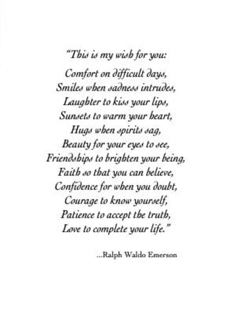 May include: A black and white image of a poem by Ralph Waldo Emerson. The poem is about wishing for comfort, smiles, laughter, sunsets, hugs, beauty, friendships, faith, confidence, courage, patience, and love.