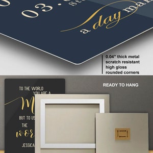 May include: A navy blue metal sign with gold lettering that reads "To the world you are a mom, but to us the world is you, Jessica". The sign also has the date "03.04" and the text "a day makes a difference". The sign is 0.04 inches thick, scratch resistant, has a high gloss finish, rounded corners, and is ready to hang.