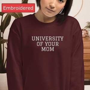 University of Your Mom Embroidered Sweatshirt, Mom Jokes, Sarcastic Shirt, Funny Sweatshirt, Your Mom University Shirt, University Crewneck