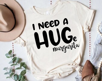 I Need A Huge Margarita Shirt, Margarita Tee, Funny Margarita shirt, I Need a Margarita, Margarita Shirt, Funny Drinking Shirt, Party Shirt