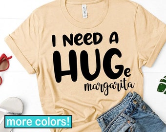 I Need A Huge Margarita Shirt, Margarita T-Shirt, Funny Margarita shirt, I Need a Margarita Margarita Shirt Funny Drinking Shirt Party Shirt