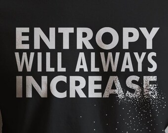 Nerdy Entropy Shirt - for fans of Science Physics Astrophysics Philosophy Chaos Scientist Physicist Philosopher