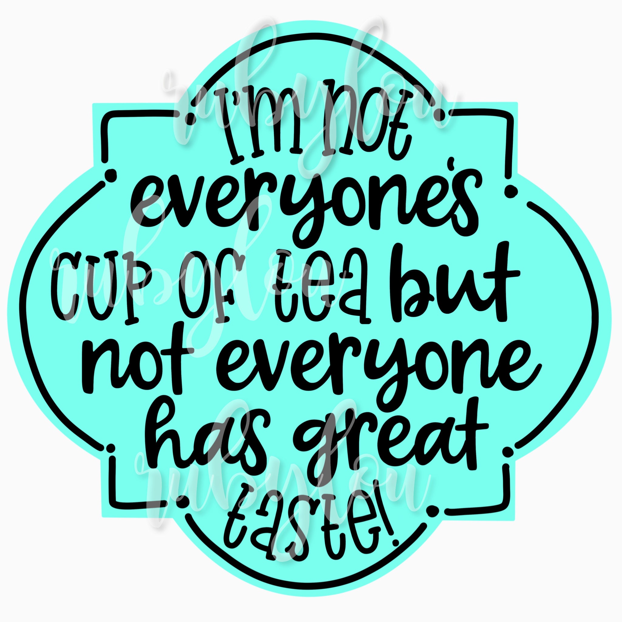 Im Not Everyones Cup of Tea PNG Digital Download Etsy