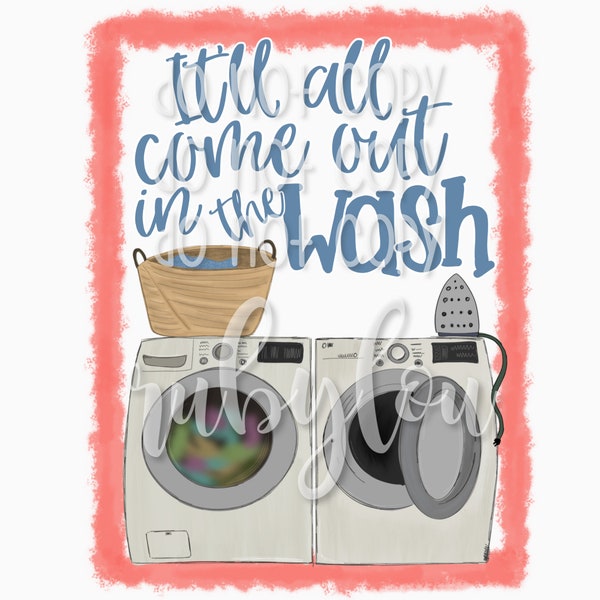 Hand drawn | It’ll all come out in the wash PNG | Laundry room | washer dryer sublimation design || Digital Download I Printable