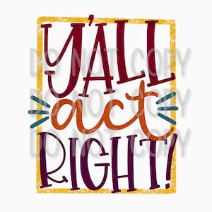 Y'all Act rechts! | hand getekende PNG | Spullen moeders zeggen | Digitale Download afdrukbare artwork ik digitaal bestand