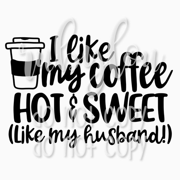 I like my coffee HOT & SWEET like my husband boyfriend fiancé BUNDLE | digital download Sublimation || Printable Artwork I Digital File