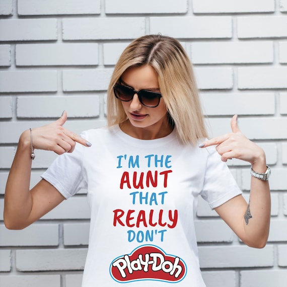 I'm The Aunt That Really Don't Play Doh T-Shirt I'm The Aunt That Really Don't Play Doh T-Shirt