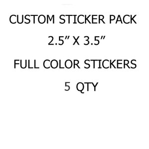 Custom Sticker Pack 5 qty 2.5&quot; x 3.5&quot; Full Color Stickers
