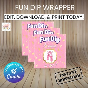 May include: Pink Fun Dip wrappers with gold confetti and the text "Fun Dip Emma is 10!" The wrappers are stacked on a wooden background. The text "EDIT, DOWNLOAD, & PRINT TODAY!" is at the top.