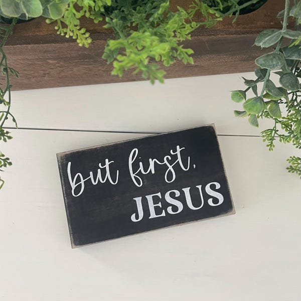 But First Jesus Painted Wood Sign with Distressed Edges, Encouragement Gift, Religious Reminder Decor