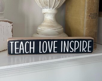 TEACH LOVE INSPIRE Hand Painted Distressed Wood Sign for Teachers,  School Rooms, Leadership Sign