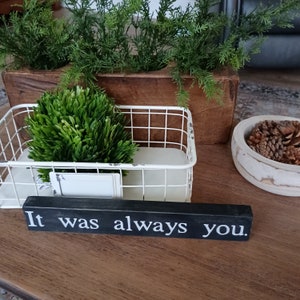 It Was Always You Wood Block Sign, Valentine's Gift, Valentine's Decor, Gift for Him or Her, Engagement or Wedding Gift