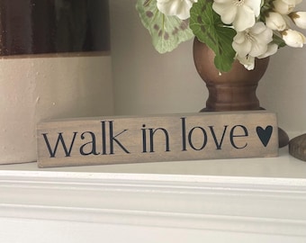 Walk in Love Hand Painted Wood Block Sign for Encouragement and a Reminder