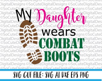My Daddy Wears Combat Boots Svg File Military Svg Army Svg Etsy