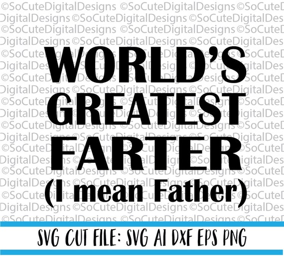 Download World S Greatest Farter I Mean Father Svg File Dad Svg Etsy