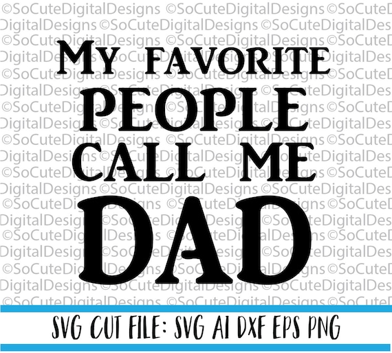 Download My Favorite People Call Me Dad Svg File Father S Day Svg Etsy