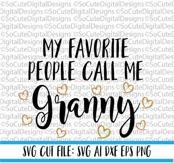 Download My Favorite People Call Me Granny Svg File Granny Svg Svg Etsy