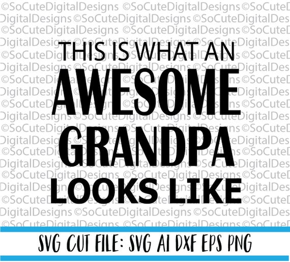 Download This Is What An Awesome Grandpa Looks Like Svg File Dad Svg Etsy