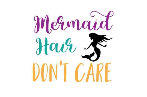 Free Free 293 Mermaid Hair Don&#039;t Care Svg SVG PNG EPS DXF File