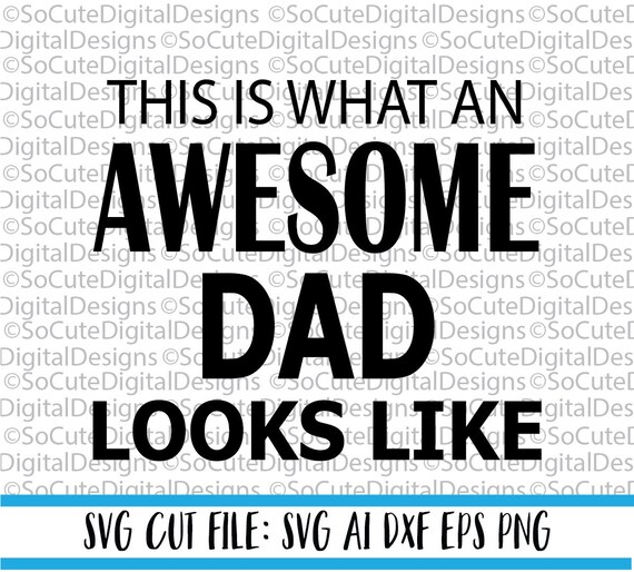 This Is What An Awesome Dad Looks Like Svg File Dad Svg Etsy