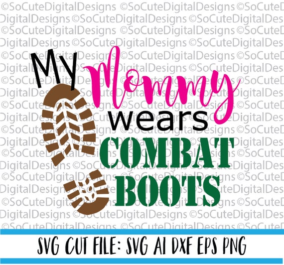 My Daddy Wears Combat Boots Svg File Military Svg Army Svg Etsy