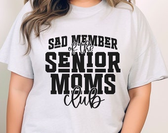 Shirt For Senior Mom, Sad Member of the Senior Moms Club, Shirt for Graduation, Senior Class of 2024, Graduation Shirt, Senior Mom Shirt