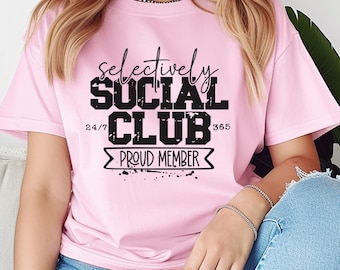 Selectively Social Club tshirt,Mothers Day Gift For Mom,Birthday Gift For Mom,Snarky, Friends Shirts Funny,Besties Shirts,Friendship Gifts