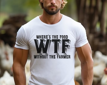 WTF Shirt, Where's The Food Without The Farmer, Farmer Shirt, Unisex Tee, Support Your Local Farmer, Farm Girl, Cowboy Shirt, Farm Fresh