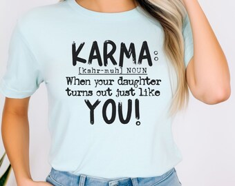 Karma Shirt, Funny Shirt Mom, Trendy Shirt, Mom Tee Shirts, Sarcasm Shirt, Mom and Daughter, Gift from Daughter, Mothers Day Gift, Mom Life