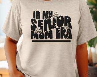 In My Senior Mom Era Shirt, Shirt For Senior Mom, Shirt for Graduation, Senior Class of 2024, Graduation Shirt, High School Senior Mom Shirt