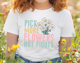 Pick Flowers Not Fights Shirt, Positive Shirt, Cute Boho Shirt, Spring Shirt For Women, Cute Be Kind Shirt, Kindness Shirt, Gift For Women