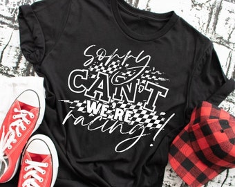 Sorry Can't We're Racing Shirt, Unisex, Race Mom, Motocross Mom, Go Kart, Motorcycle, Dirt Track, Gift for Her, Gift For Him