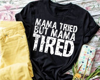 Mama Tried But Mama Tired Short Sleeve T-Shirt, Unisex Fit, Mom Shirt, Tired Mom