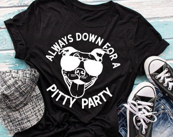 Always Down For A Pitty Party Unisex Shirt, Pitbull, Pitty Mom, Dog Mom, Dog Lover, Gift for Dog Mom, Dog Shirt, Pitbull Shirt, Pitbull Mom