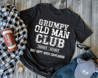 Chemise de fondateur du club Grumpy Old Man, seulement heureux lorsque vous vous plaignez, cadeau pour papa, cadeau pour mari, chemise pour mari, chemise drôle, blagues de papa