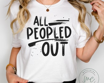 All Peopled Out Tshirt, Funny Shirt Women, Snarky tee, Trendy Shirt, Introvert Shirt, Sarcasm Shirt, Gift For Introvert, Humor Shirt