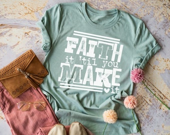 Faith It Til You Make It Shirt, Religious T Shirt, Faith Shirt, Christian, Inspirational TShirt, Motivational Shirt, Church Shirt, Bible Tee