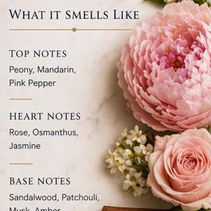 May include: A floral fragrance description with the text "WHAT IT SMELLS LIKE." Top notes include peony, mandarin, and pink pepper. Heart notes are rose, osmanthus, and jasmine. Base notes are sandalwood, patchouli, musk, and amber. Pink peony and rose flowers are also shown.