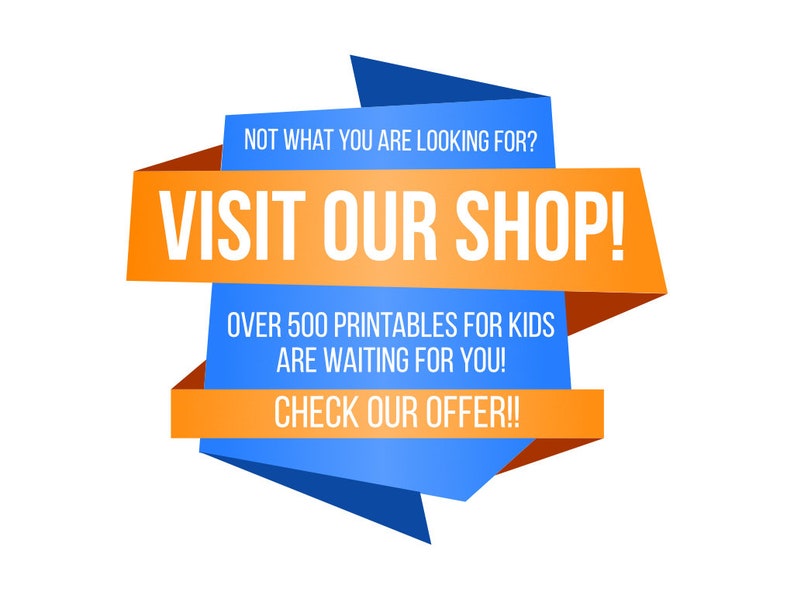 May include: Orange and blue banner with the text "NOT WHAT YOU ARE LOOKING FOR? VISIT OUR SHOP! OVER 500 PRINTABLES FOR KIDS ARE WAITING FOR YOU! CHECK OUR OFFER!!"
