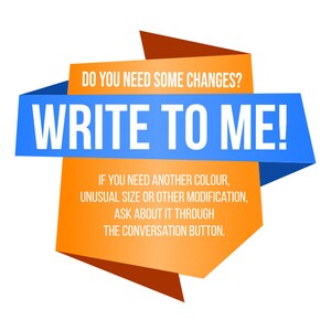 May include: Orange and blue banner with the text "DO YOU NEED SOME CHANGES? WRITE TO ME!" and the text "IF YOU NEED ANOTHER COLOUR, UNUSUAL SIZE OR OTHER MODIFICATION, ASK ABOUT IT THROUGH THE CONVERSATION BUTTON."