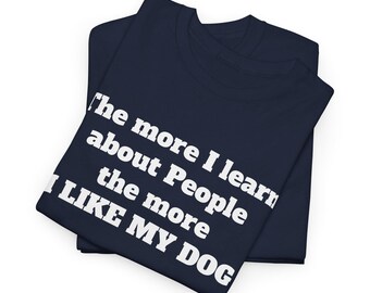 Dog Lover Shirt | "The More I Like My Dog" Pet Humor Tee
