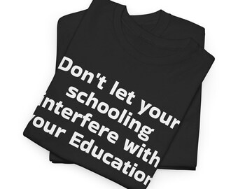 Dont let your schooling interfere with your Education Tee Funny Gift Quote shirt